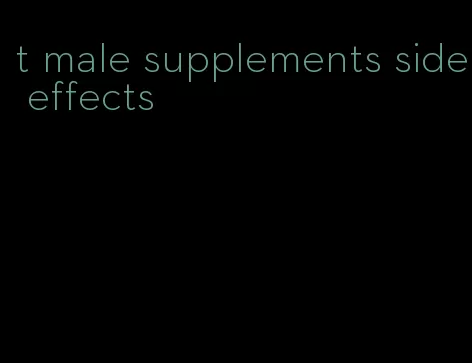 t male supplements side effects