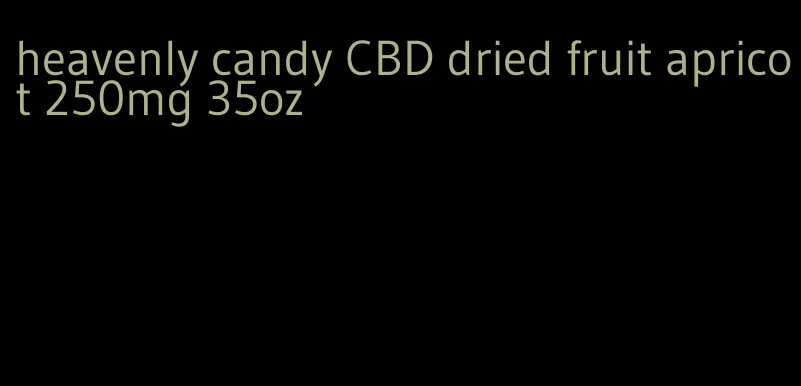 heavenly candy CBD dried fruit apricot 250mg 35oz