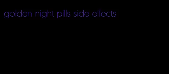 golden night pills side effects