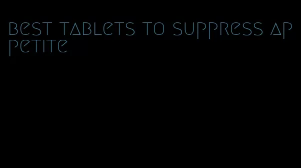 best tablets to suppress appetite