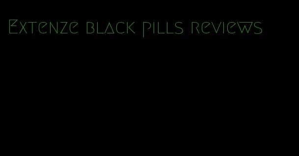 Extenze black pills reviews