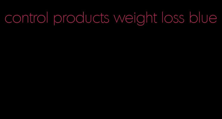 control products weight loss blue