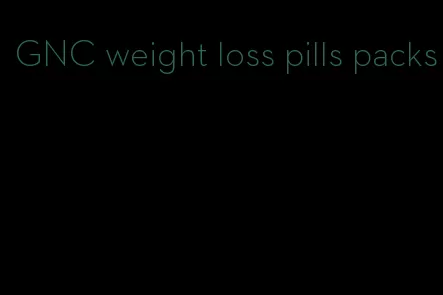 GNC weight loss pills packs