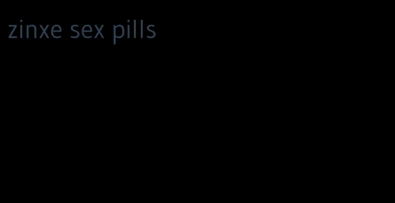 zinxe sex pills