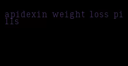 apidexin weight loss pills