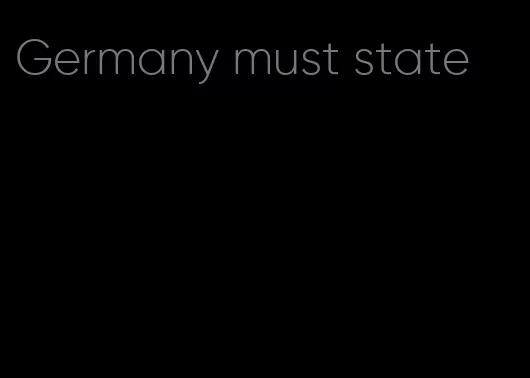Germany must state