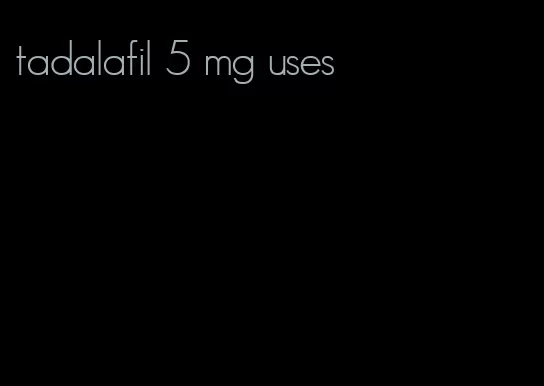 tadalafil 5 mg uses