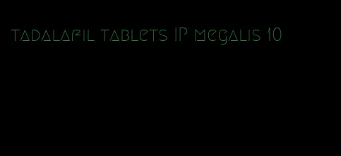 tadalafil tablets IP megalis 10