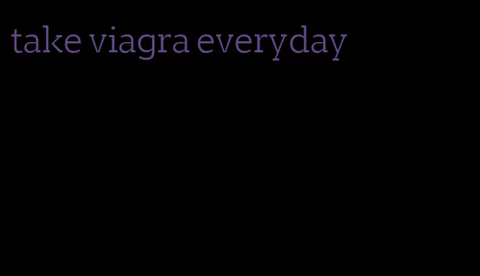 take viagra everyday
