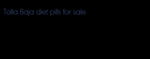 Talla Baja diet pills for sale