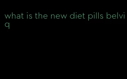 what is the new diet pills belviq