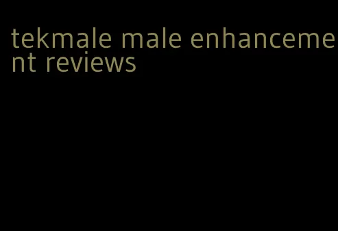 tekmale male enhancement reviews