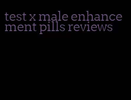 test x male enhancement pills reviews