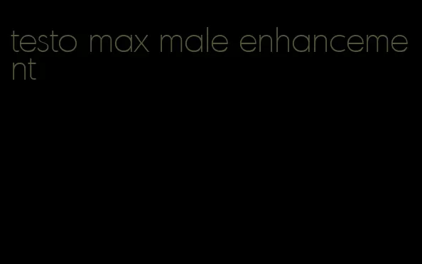testo max male enhancement