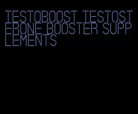 testoboost testosterone booster supplements