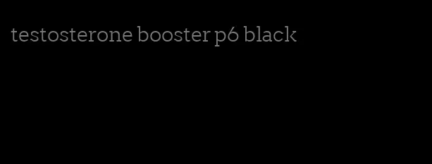 testosterone booster p6 black