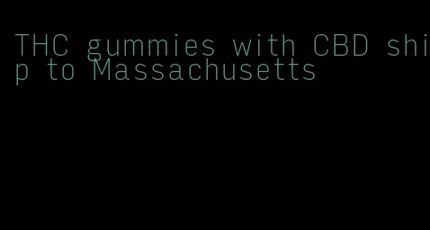 THC gummies with CBD ship to Massachusetts