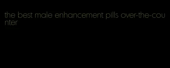 the best male enhancement pills over-the-counter