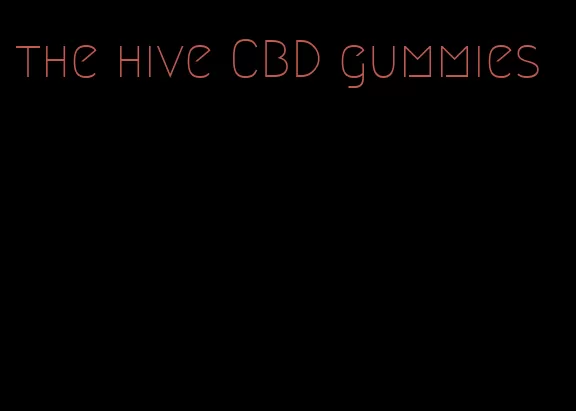 the hive CBD gummies
