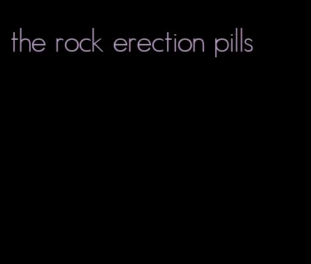 the rock erection pills