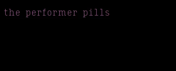 the performer pills