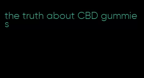 the truth about CBD gummies