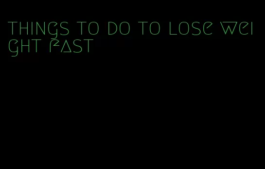 things to do to lose weight fast