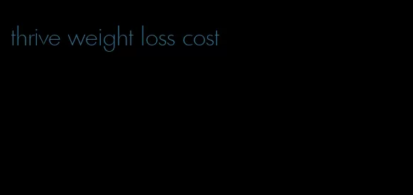 thrive weight loss cost
