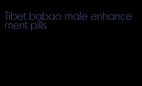 Tibet babao male enhancement pills