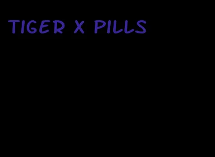 tiger x pills