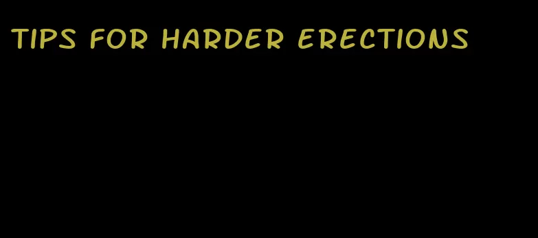 tips for harder erections