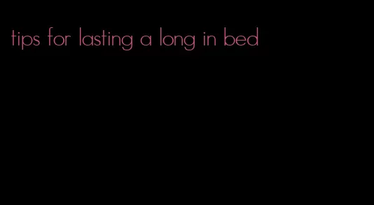 tips for lasting a long in bed
