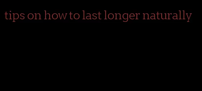 tips on how to last longer naturally