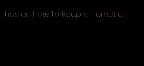 tips on how to keep an erection
