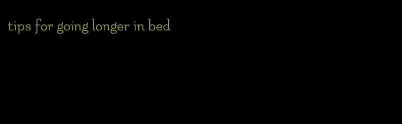 tips for going longer in bed