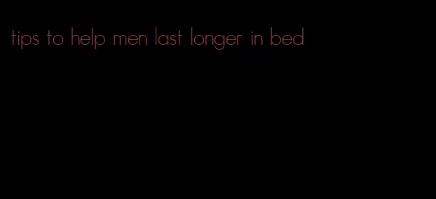 tips to help men last longer in bed
