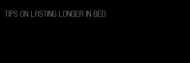 tips on lasting longer in bed