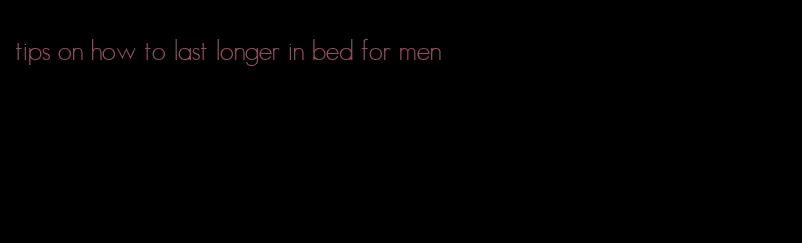 tips on how to last longer in bed for men