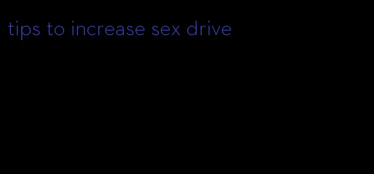 tips to increase sex drive