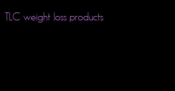 TLC weight loss products