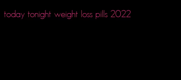today tonight weight loss pills 2022