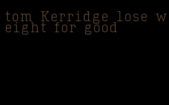 tom Kerridge lose weight for good