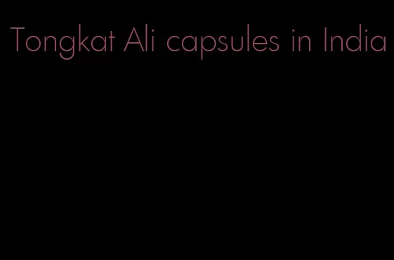 Tongkat Ali capsules in India