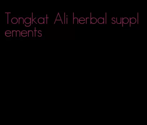 Tongkat Ali herbal supplements