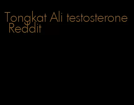 Tongkat Ali testosterone Reddit