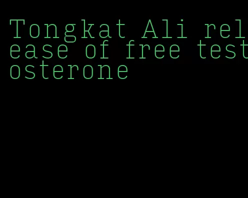 Tongkat Ali release of free testosterone