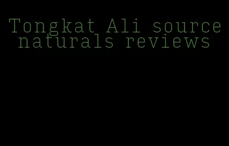 Tongkat Ali source naturals reviews