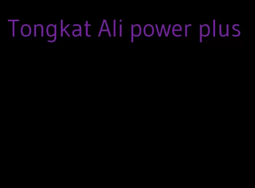 Tongkat Ali power plus