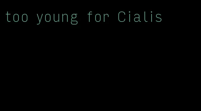 too young for Cialis