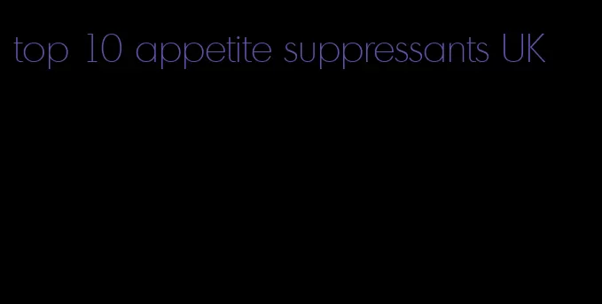top 10 appetite suppressants UK